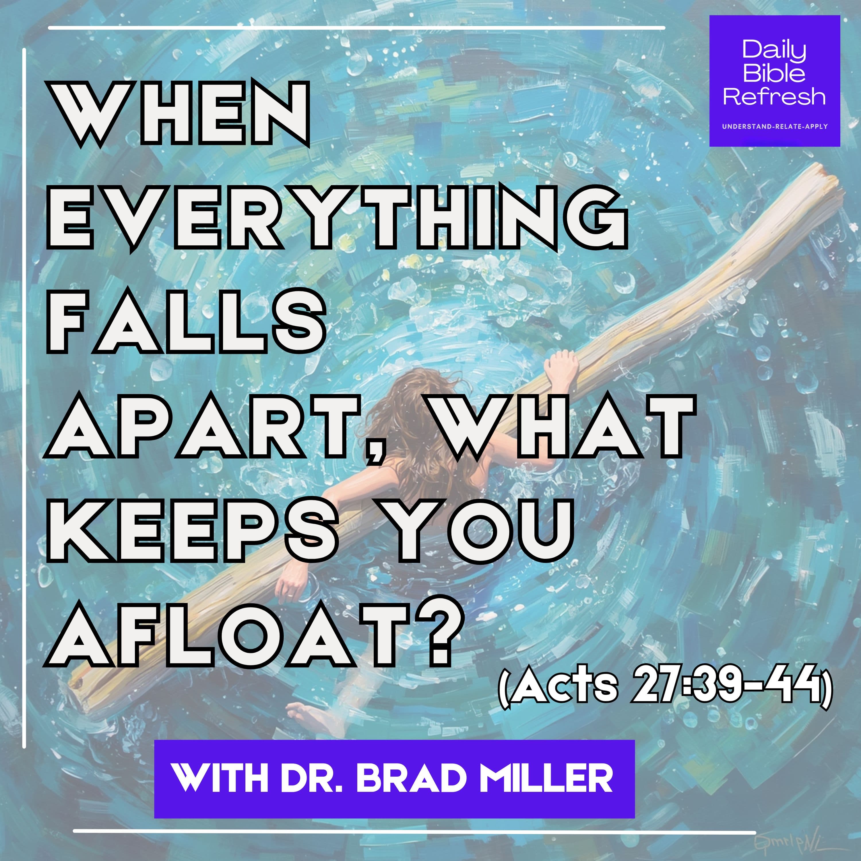 When Everything Falls Apart, What Keeps You Afloat? (Acts 27:39-44)