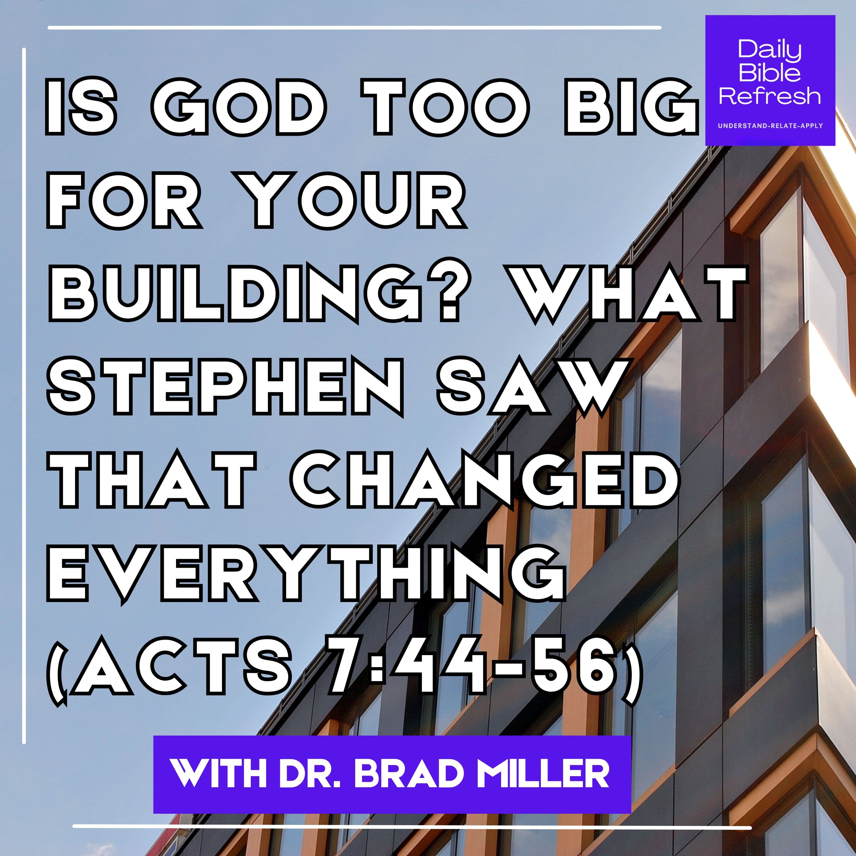 Is God Too Big for Your Building? What Stephen Saw That Changed Everything (Acts 7:44-56)
