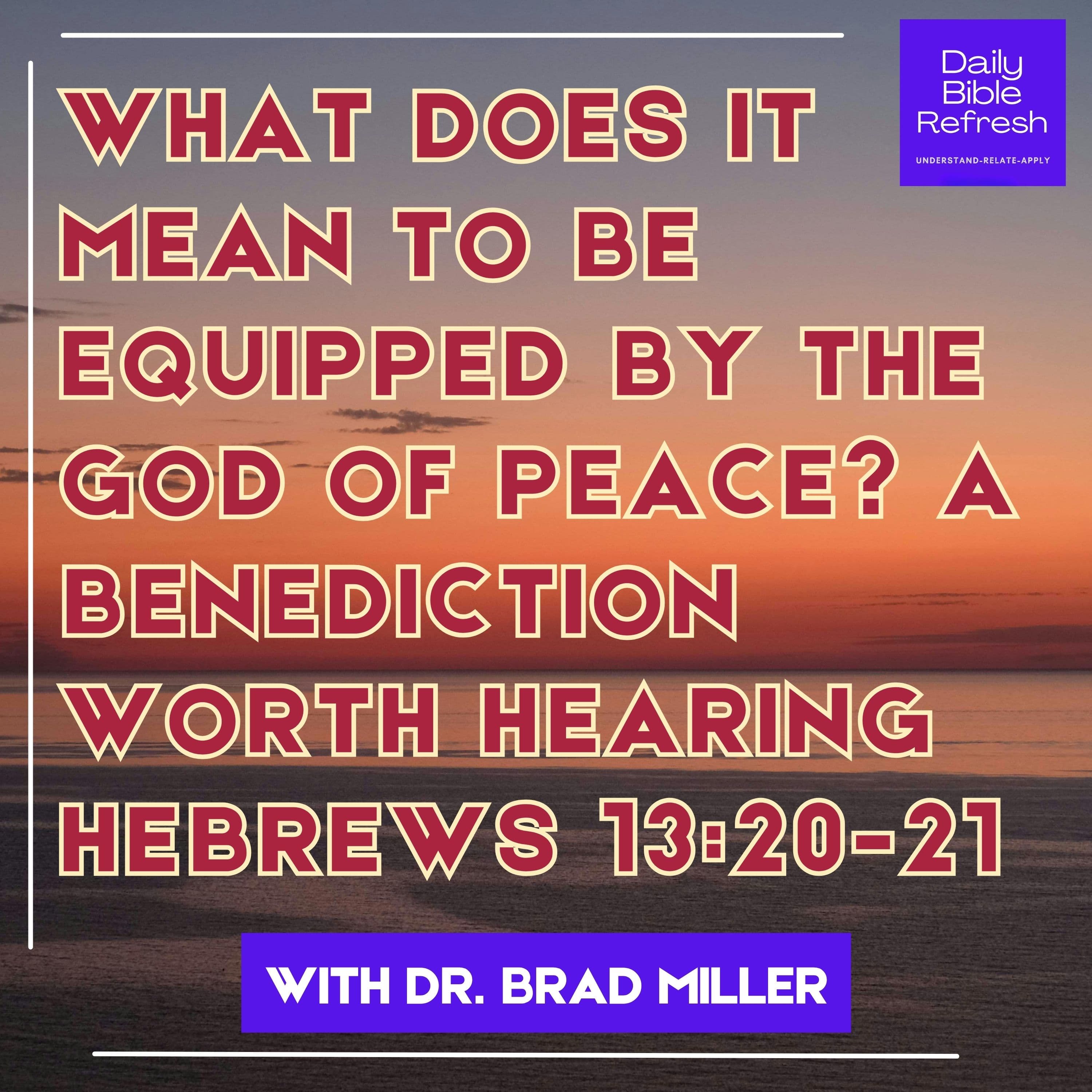 What Does It Mean to Be Equipped by the God of Peace? A Benediction Worth Hearing | Hebrews 13:20-21