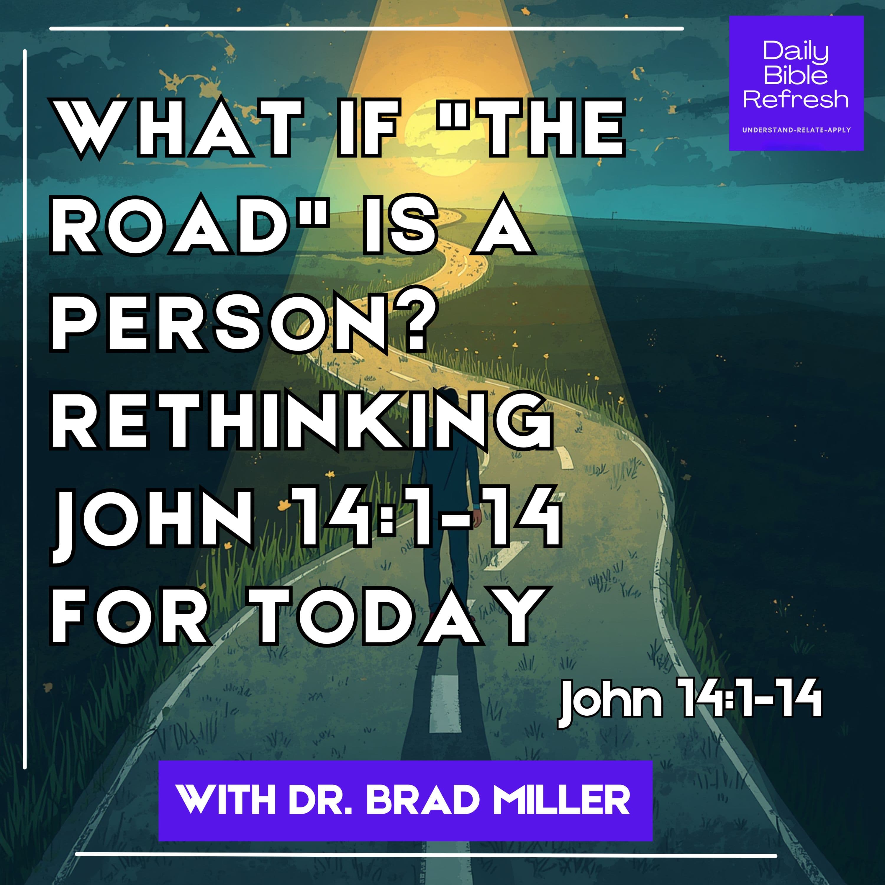 What If "The Road" Is a Person? Rethinking John 14:1-14 for Today (John 14:1-14)