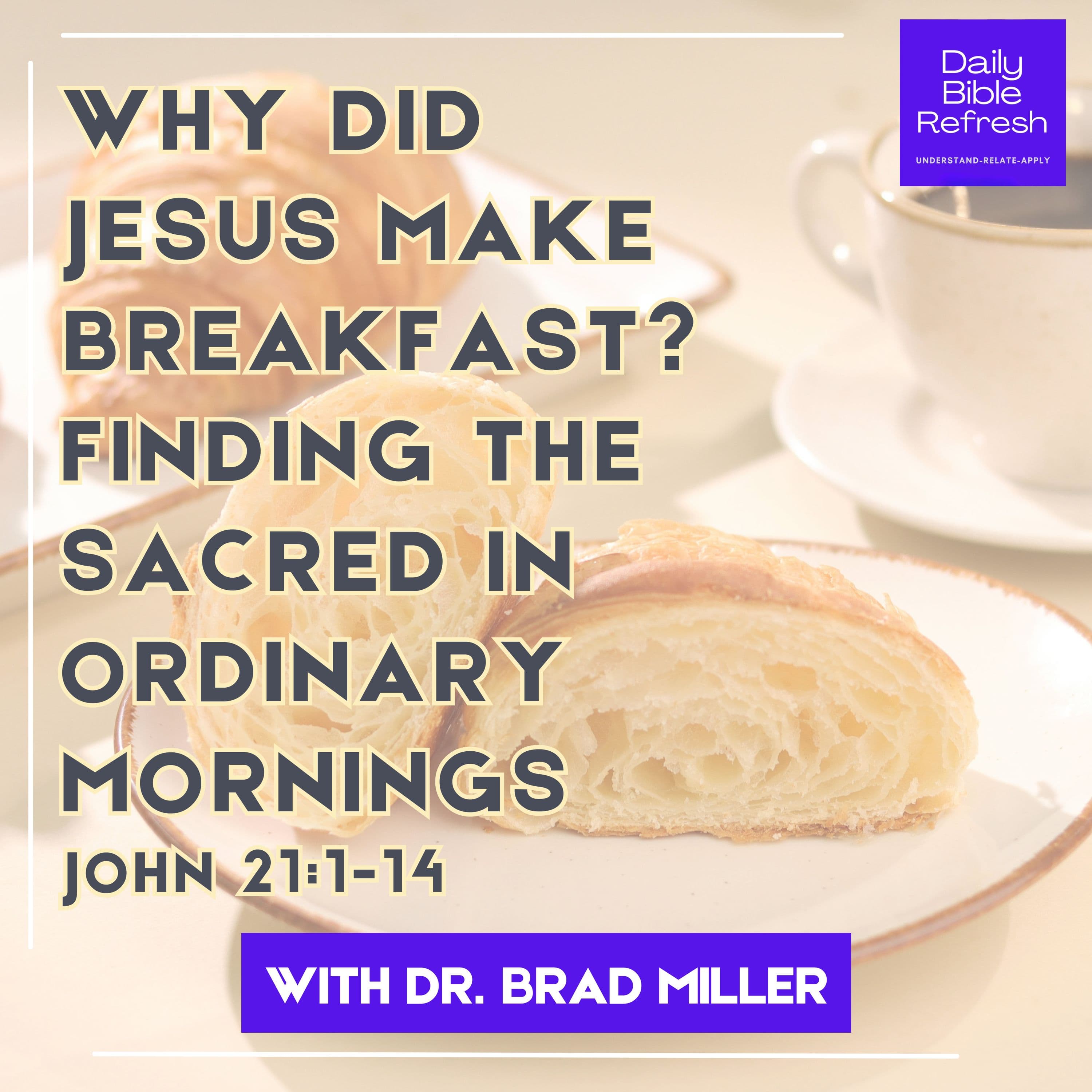Why Did Jesus Make Breakfast? Finding the Sacred in Ordinary Mornings | John 21:1-14