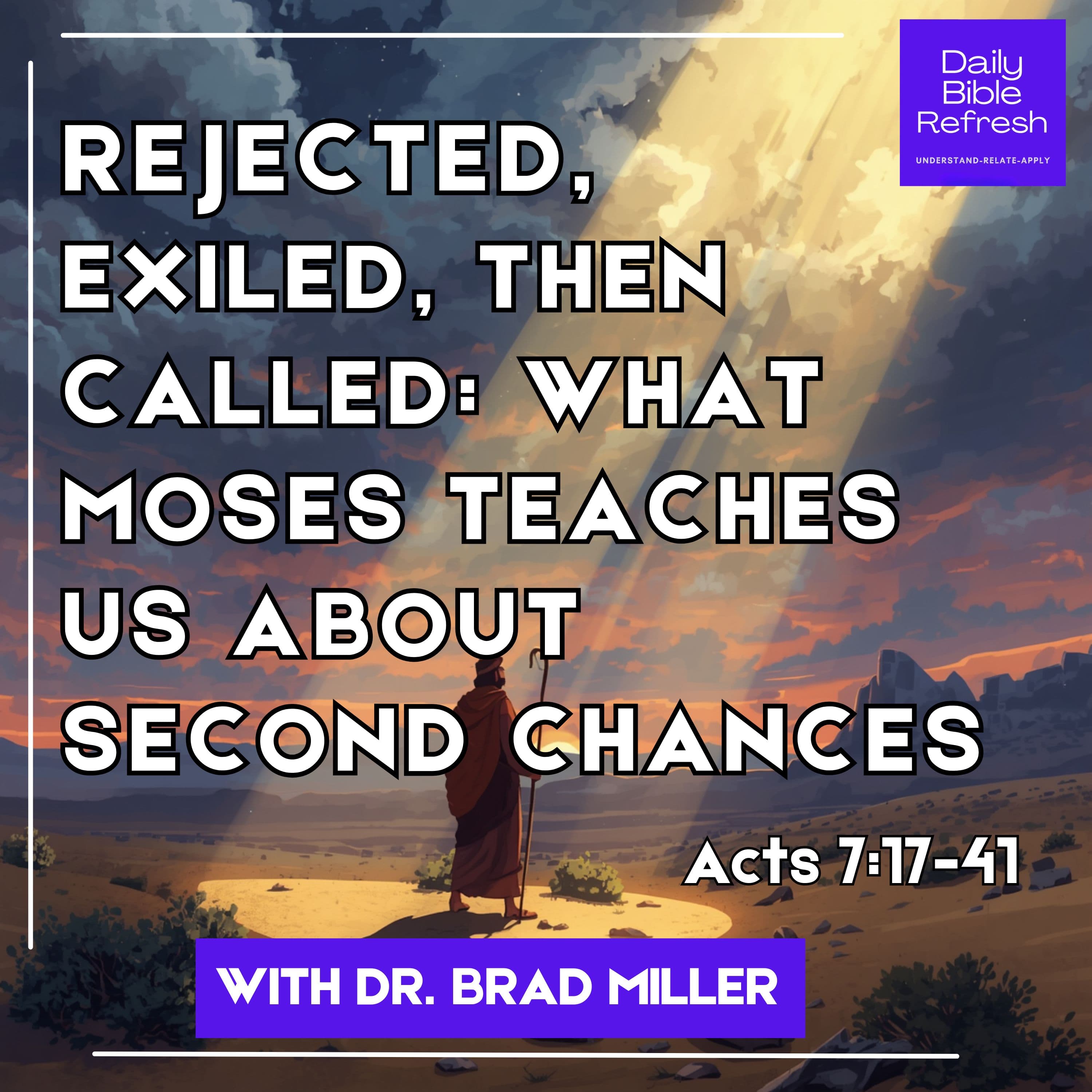 Rejected, Exiled, Then Called: What Moses Teaches Us About Second Chances (Acts 7:17-41)