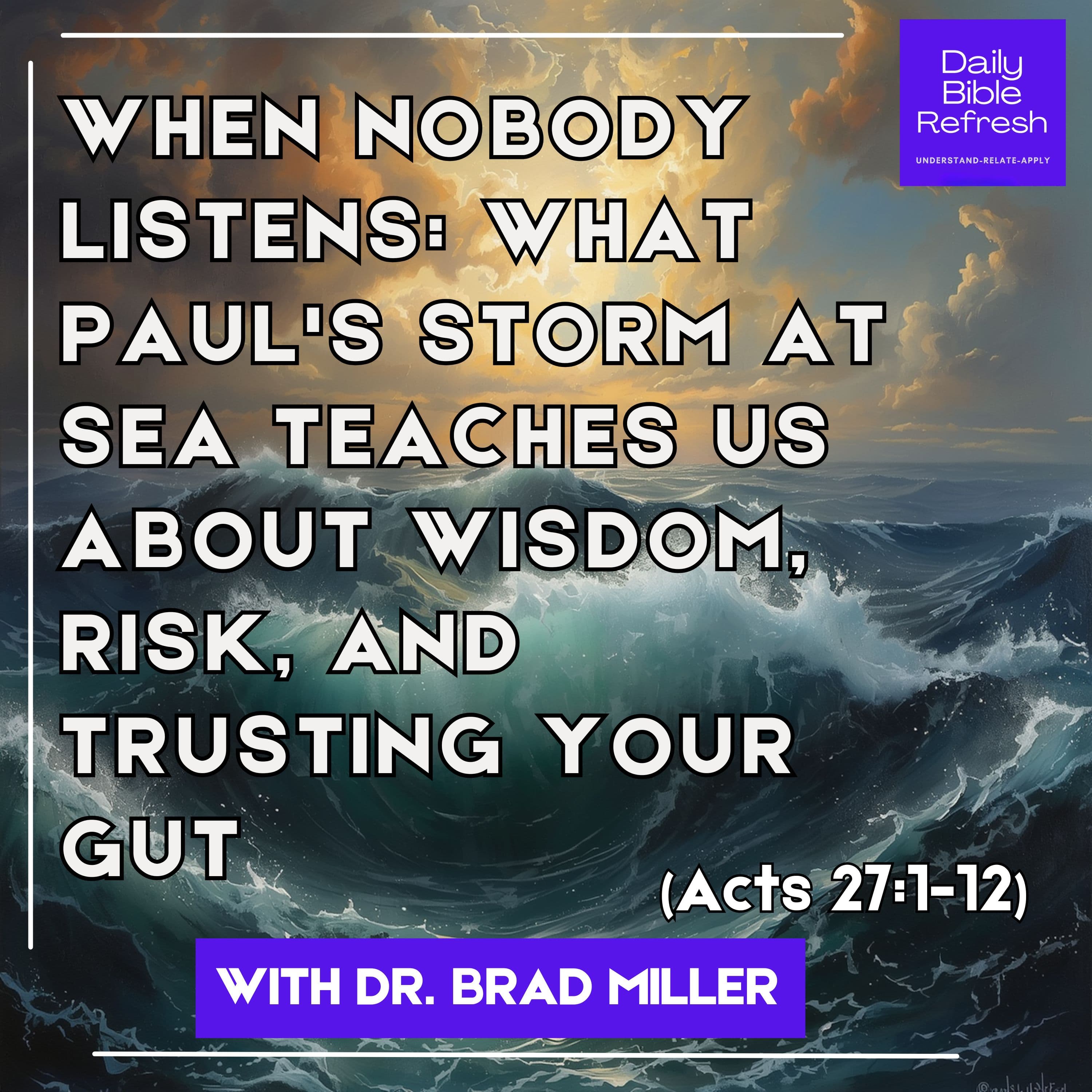 When Nobody Listens: What Paul's Storm at Sea Teaches Us About Wisdom, Risk, and Trusting Your Gut (Acts 27:1-12)