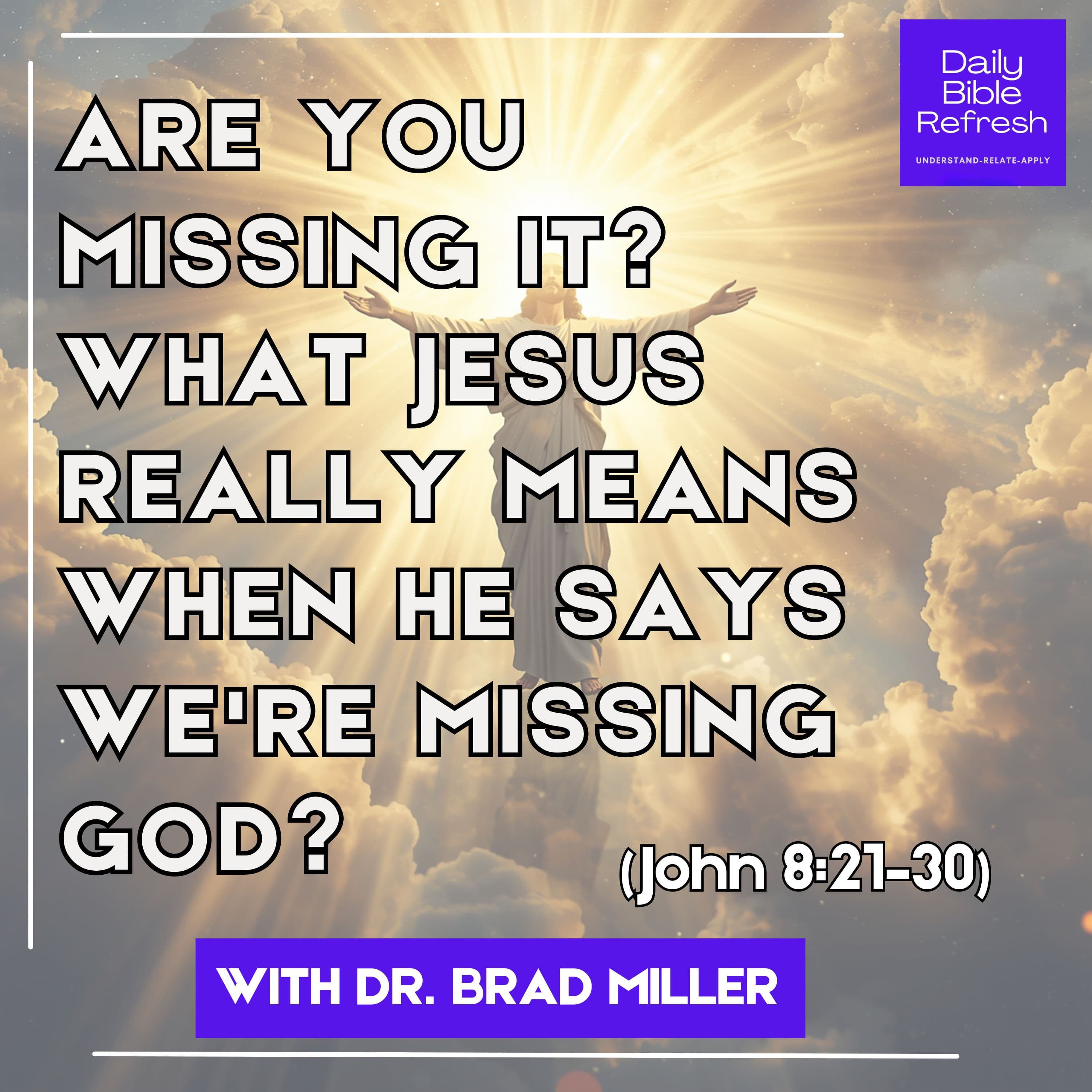 Are You Missing It? What Jesus Really Means When He Says We're Missing God — John 8:21–30