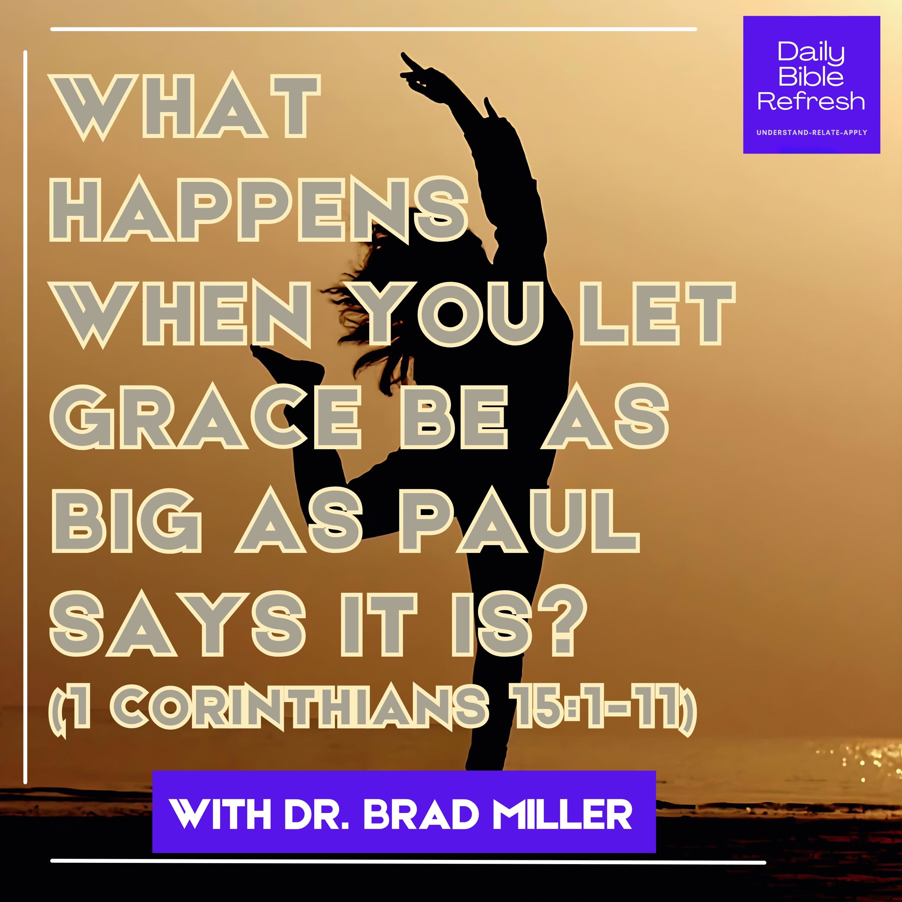 What Happens When You Let Grace Be as Big as Paul Says It Is? (1 Corinthians 15:1-11)