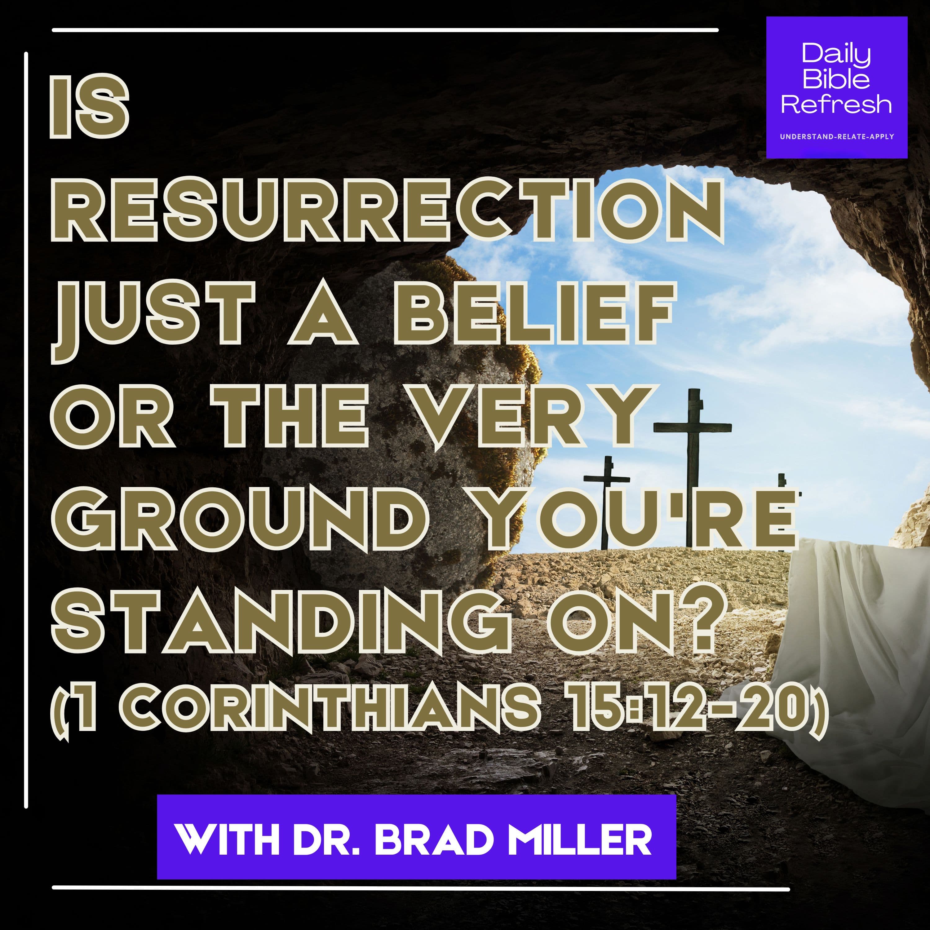 Is Resurrection Just a Belief or the Very Ground You're Standing On? (1 Corinthians 15:12-20)