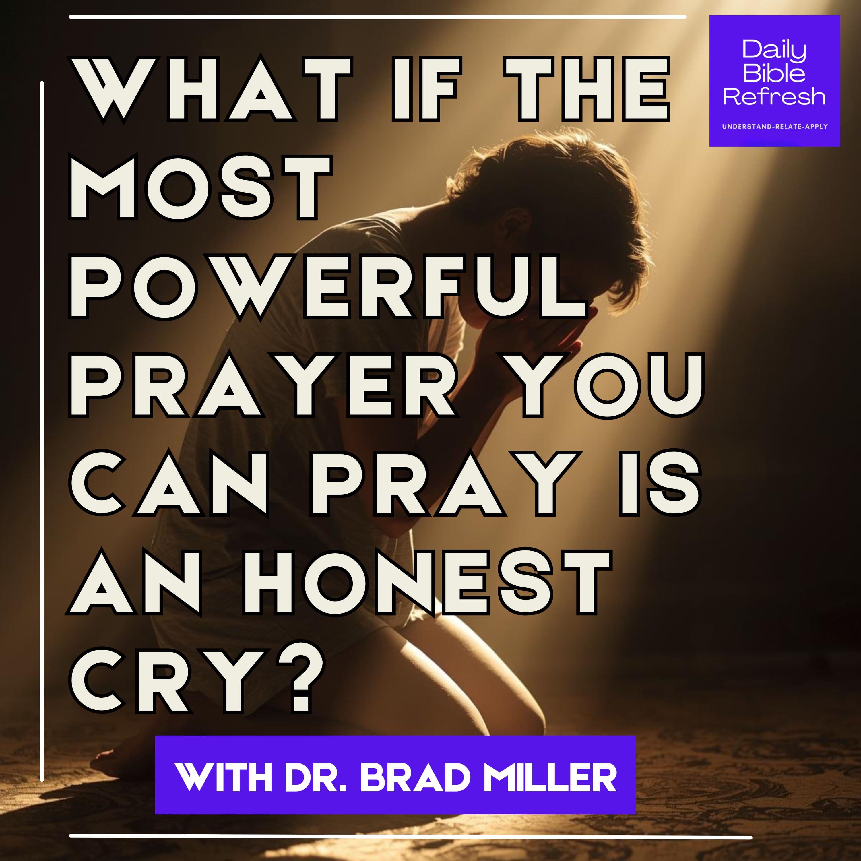 What If the Most Powerful Prayer You Can Pray Is an Honest Cry?
