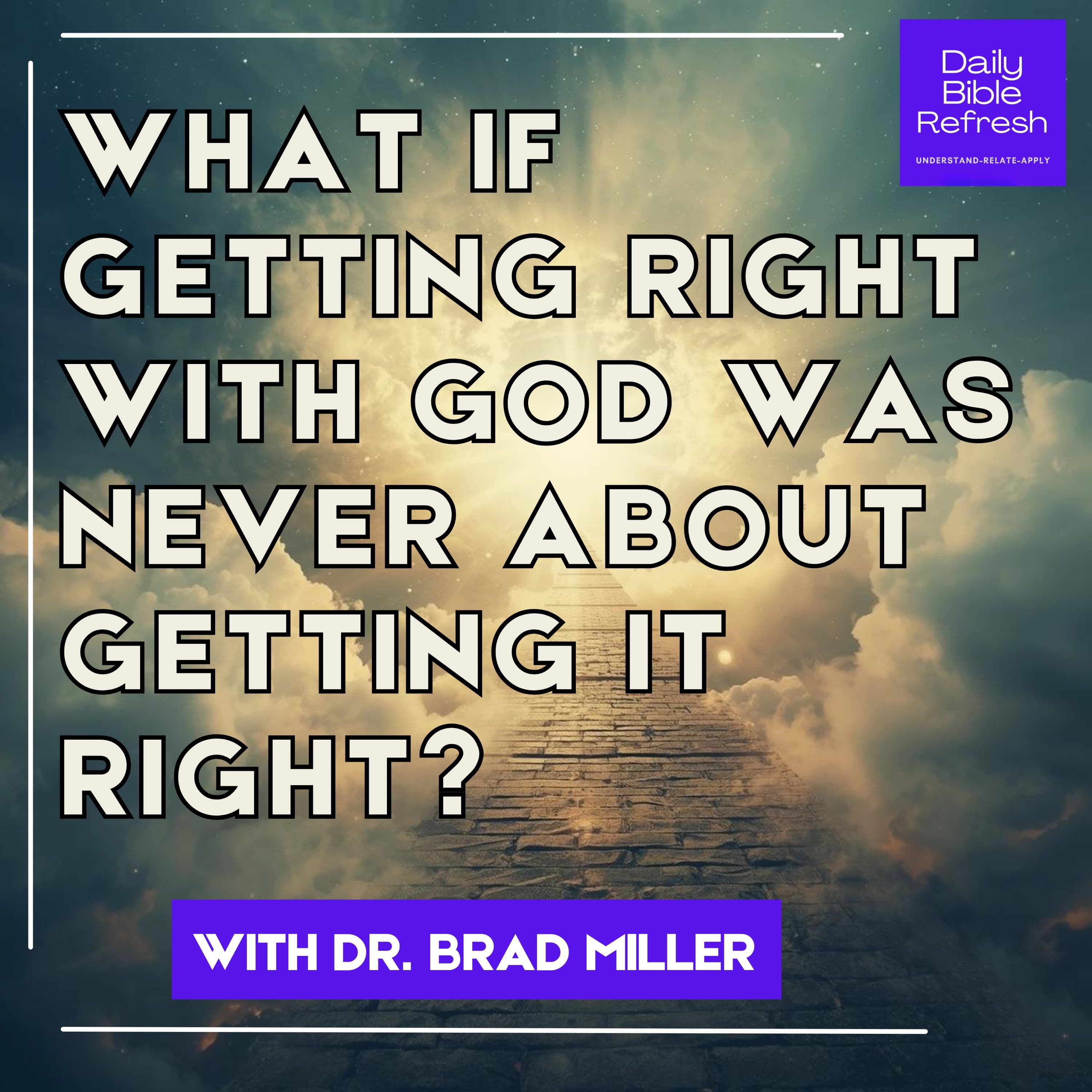 What If Getting Right With God Was Never About Getting It Right?