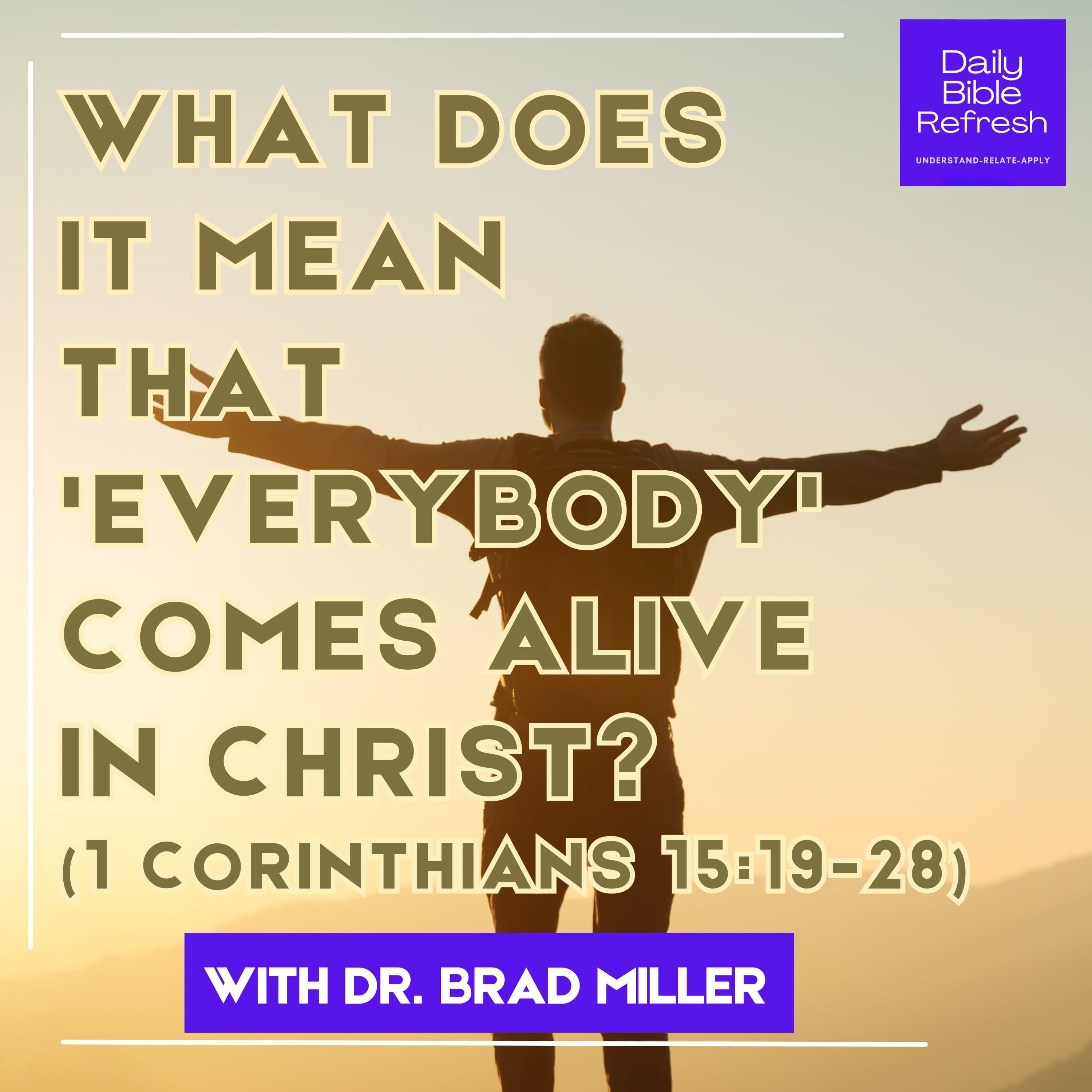 What Does It Mean That 'Everybody' Comes Alive in Christ? (1 Corinthians 15:19-28)