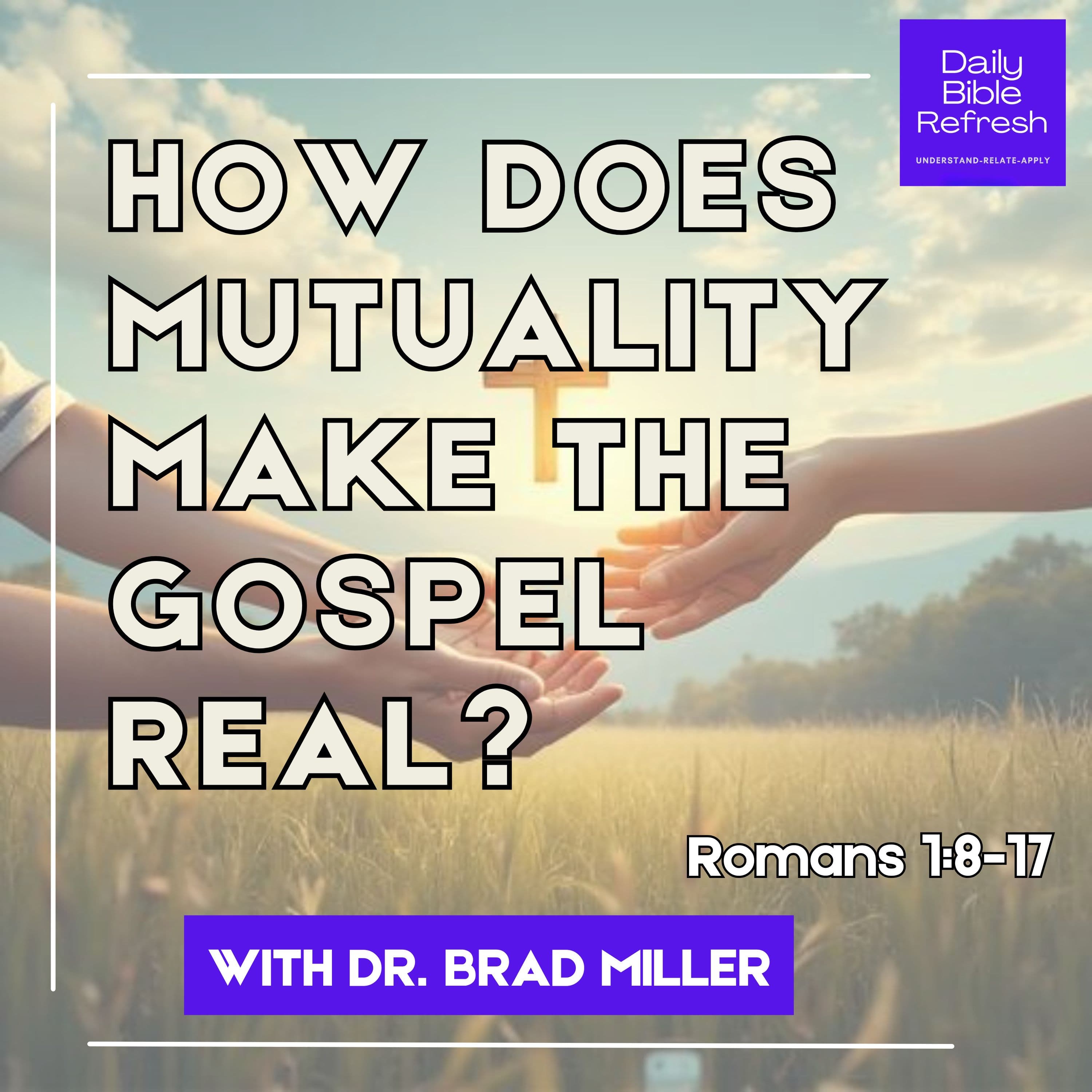 How Does Mutuality Make the Gospel Real? Romans 1:8–17