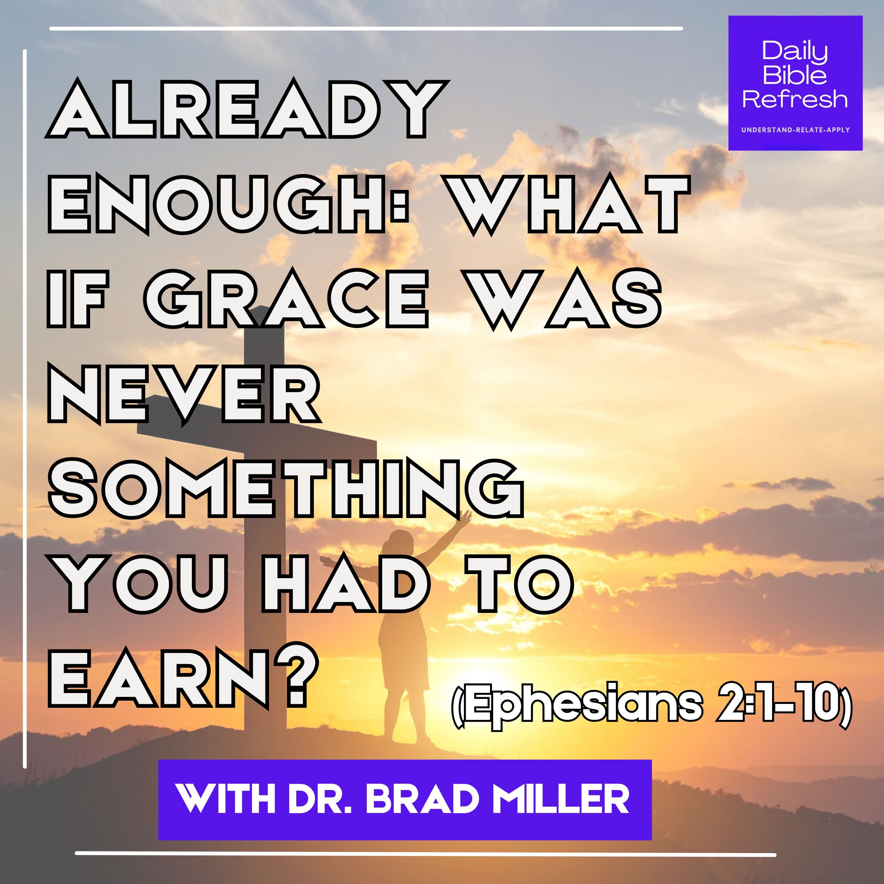 Already Enough: What If Grace Was Never Something You Had to Earn? — Ephesians 2:1–10
