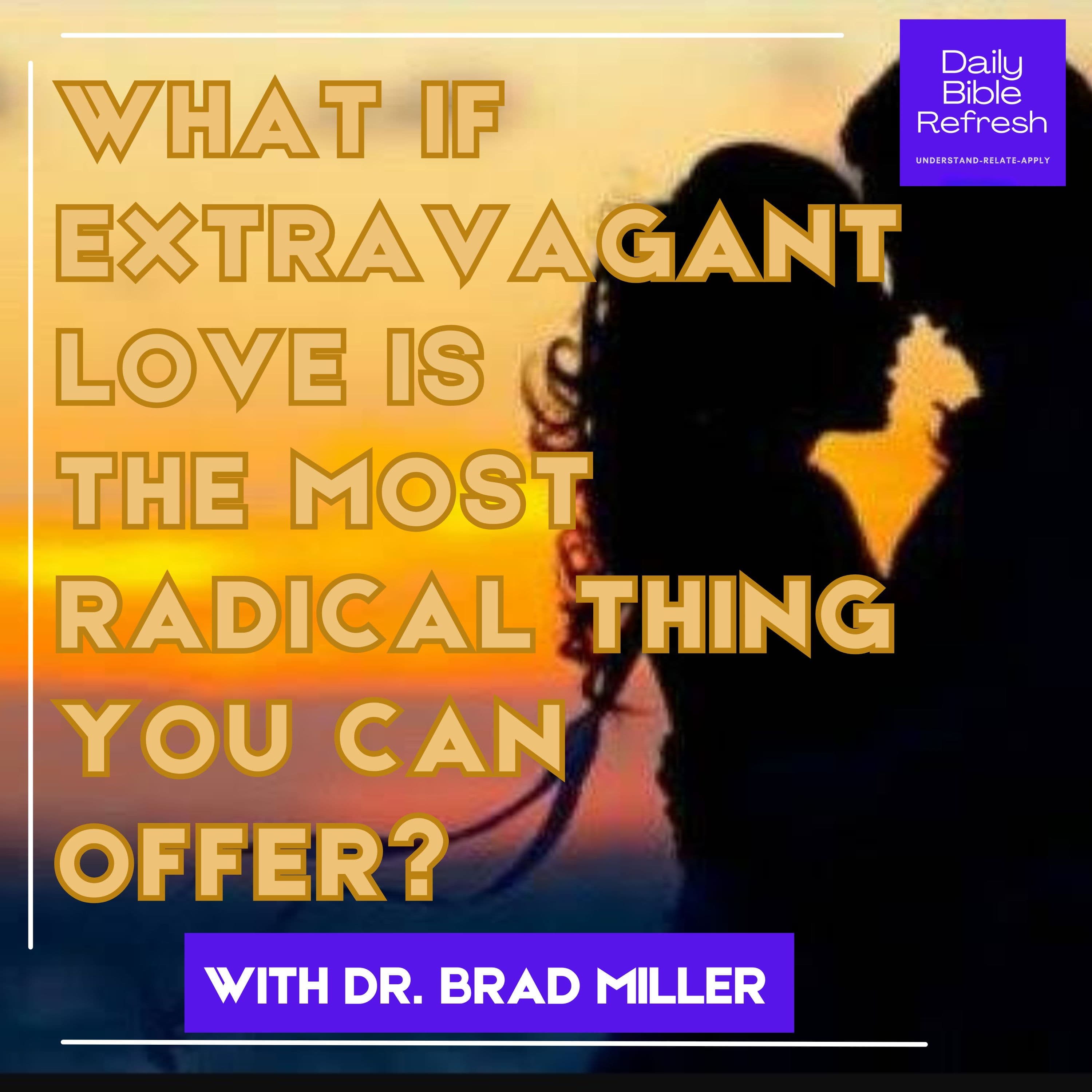 What If Extravagant Love Is the Most Radical Thing You Can Offer?