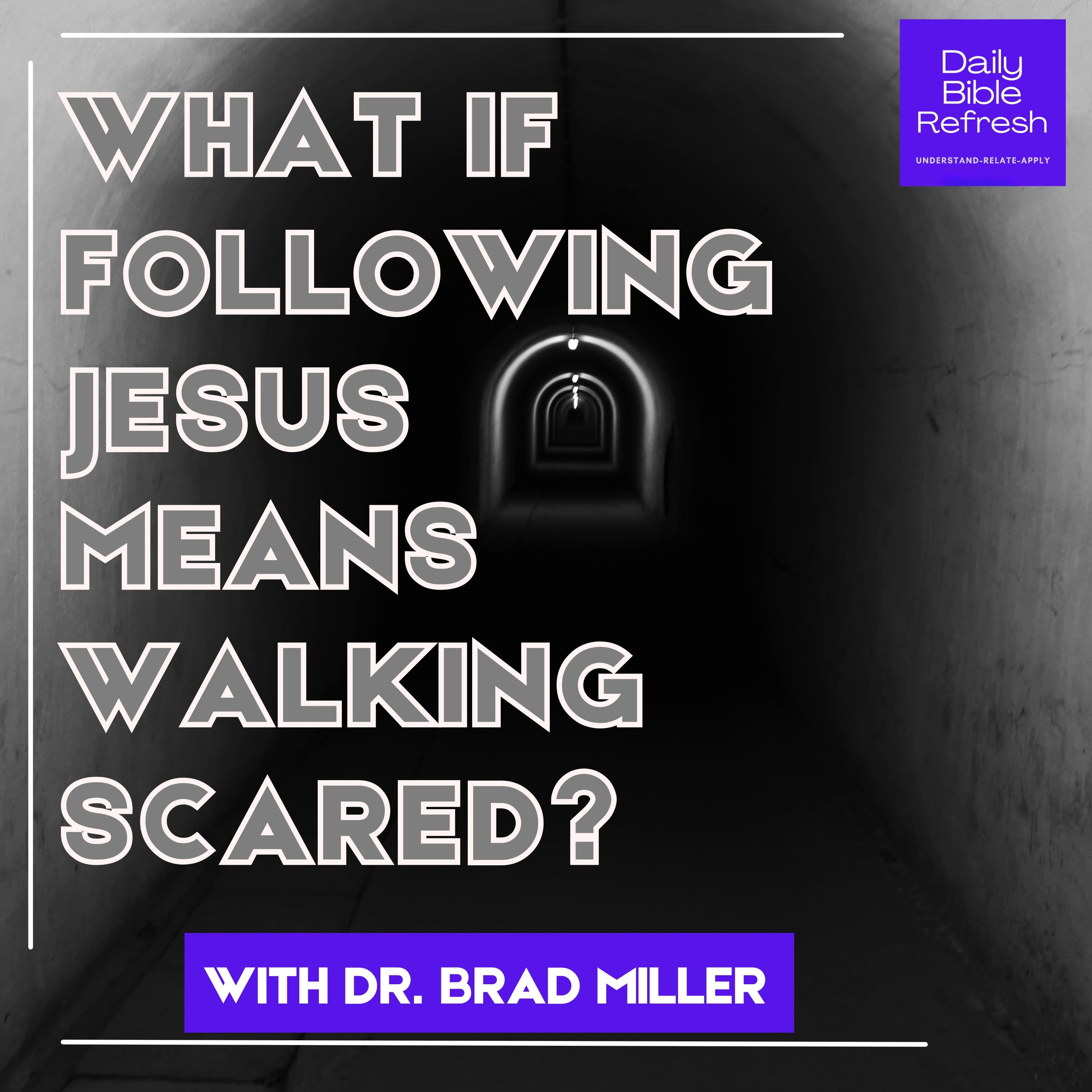 What If Following Jesus Means Walking Scared?