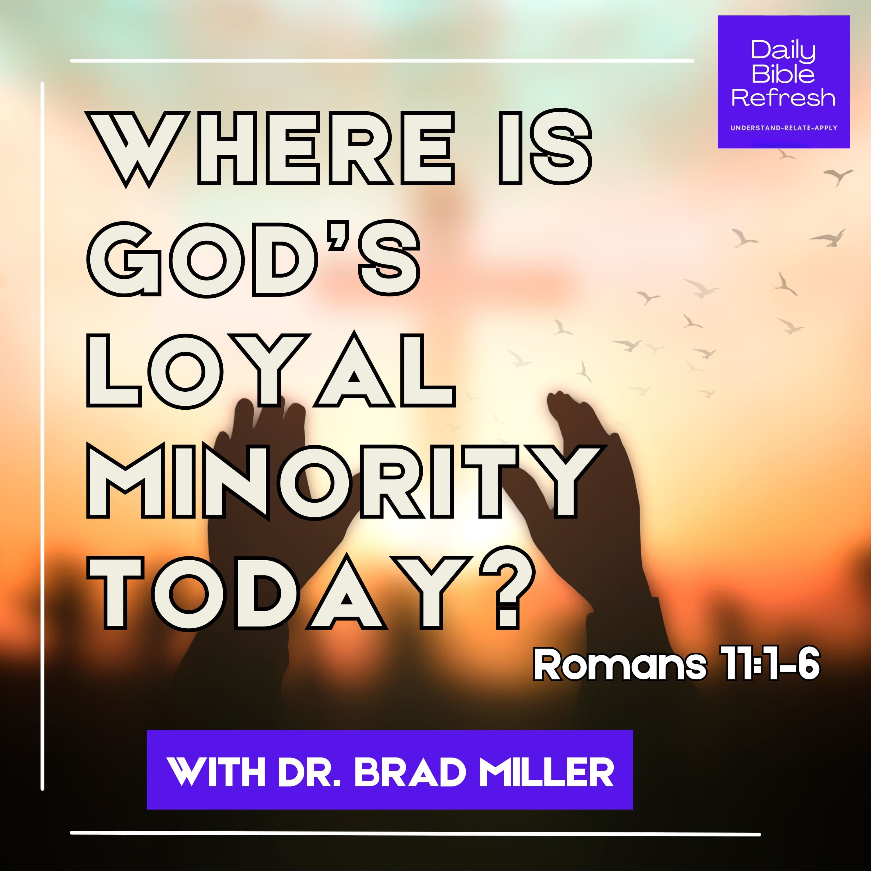 Where Is God’s Loyal Minority Today? Romans 11:1–6