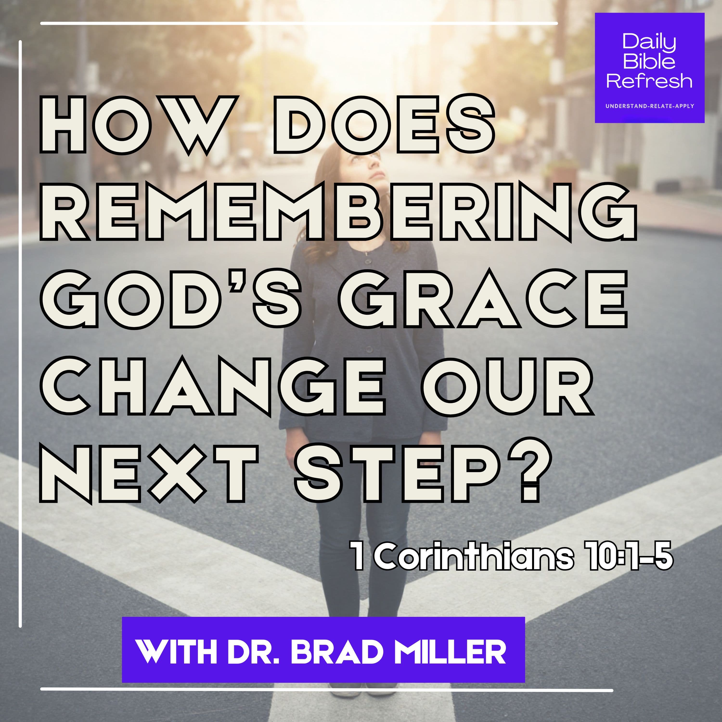 How Does Remembering God’s Grace Change Our Next Step? (1 Corinthians 10:1–5)