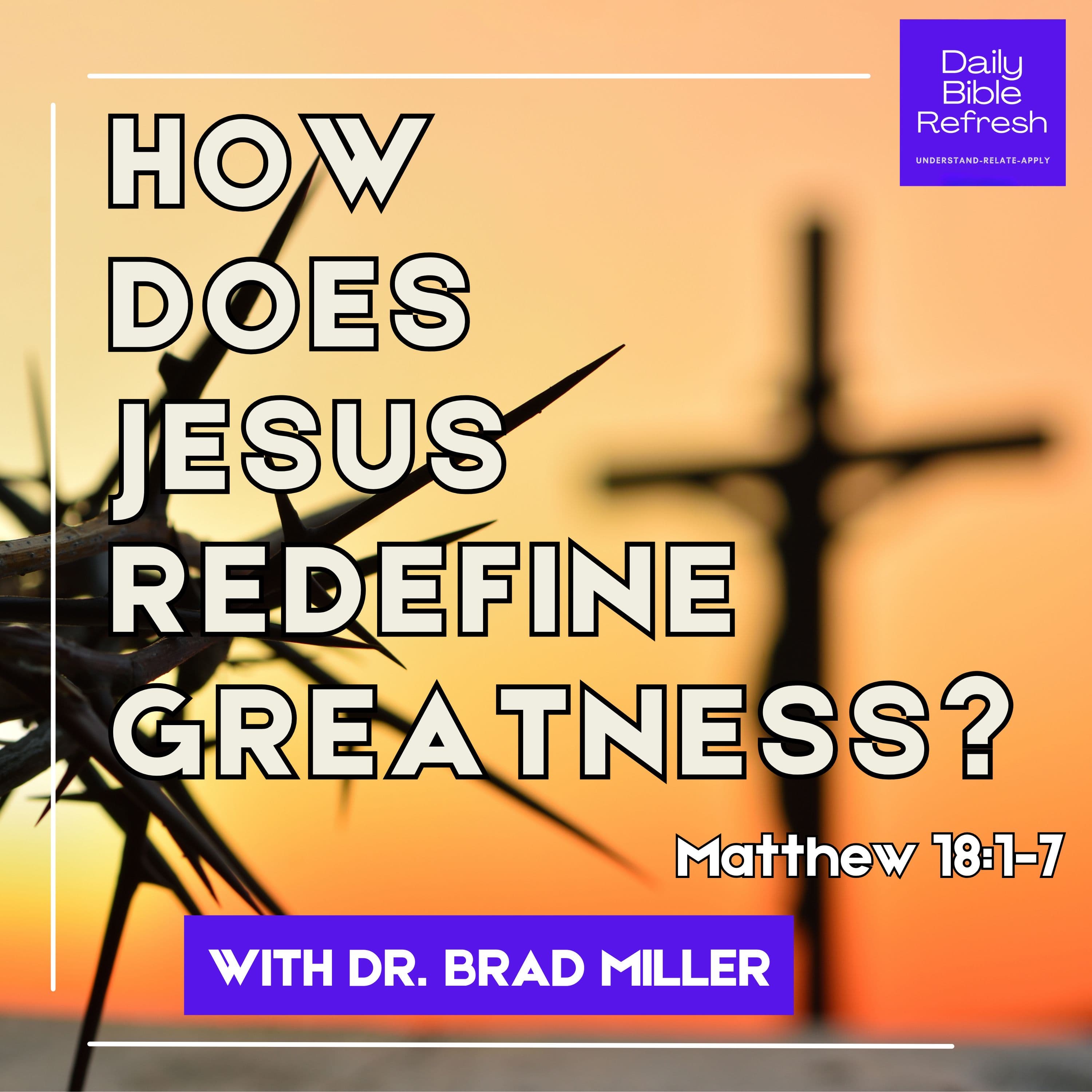 How Does Jesus Redefine Greatness? Matthew 18:1–7